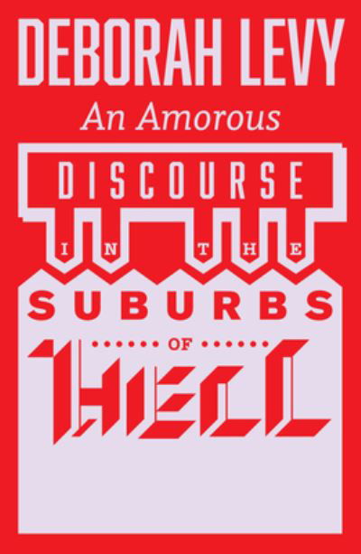 Cover for Deborah Levy · An Amorous Discourse in the Suburbs of Hell (Paperback Book) [Paperback edition] (2023)