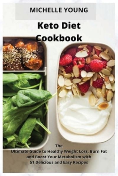 Keto Diet Cookbook: The Ultimate Guide to Healthy Weight Loss, Burn Fat and Boost Your Metabolism with 51 Delicious and Easy Recipes - Michelle Young - Książki - Green Book Publishing Ltd - 9781914371257 - 9 lutego 2021