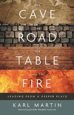 Cover for Karl Martin · The Cave, the Road, the Table and the Fire: Leading from a deeper place (Hardcover Book) (2024)