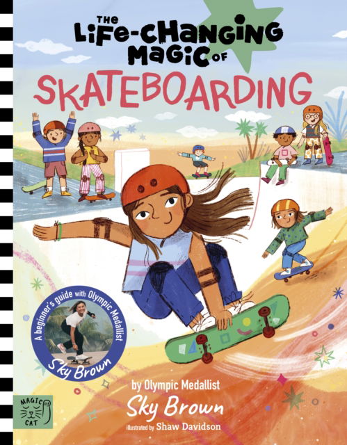 The Life Changing Magic of Skateboarding: A Beginner's Guide with Olympic Medalist Sky Brown - Life Changing Magic - Sky Brown - Książki - Magic Cat Publishing - 9781915569257 - 2 kwietnia 2024