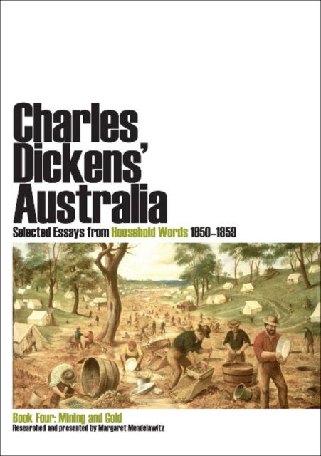 Cover for Charles Dickens · Charles Dickens' Australia: Selected Essays from Household Words 1850-1859 : Book Four: Mining and Gold (Paperback Book) (2011)