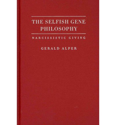 Cover for Gerald Alper · The Selfish Gene Philosophy: Narcissistic Giving (Hardcover Book) [New Ed. edition] (2011)