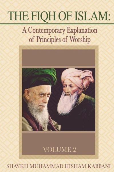 Cover for Shaykh Muhammad Hisham Kabbani · The Fiqh of Islam: a Contemporary Explanation of Principles of Worship, Volume 2 (Pocketbok) (2014)