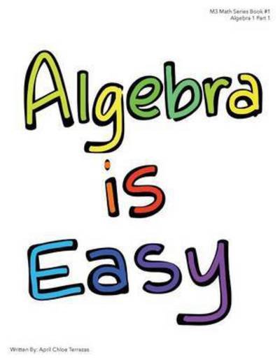 Algebra is Easy Part 1 - April Chloe Terrazas - Bøger - Crazy Brainz - 9781941775257 - 1. juli 2015
