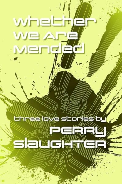 Cover for Perry Slaughter · Whether We Are Mended: Three Love Stories (Pocketbok) (2015)