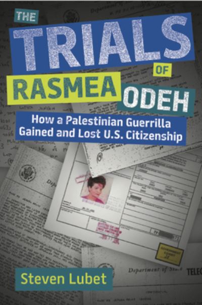 Cover for Steven Lubet · The Trials of Rasmea Odeh: How a Palestinian Guerilla Gained and Lost U.S. Citizenship (Hardcover Book) (2021)