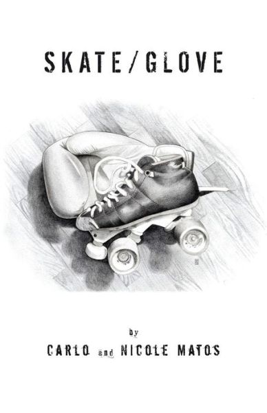 Skate / Glove - Carlo Matos - Books - Finishing Line Press - 9781944899257 - May 6, 2016