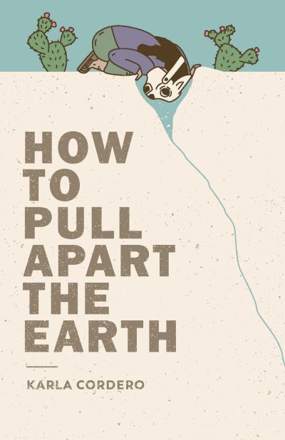 Cover for Karla Cordero · How to Pull Apart the Earth (Paperback Book) (2018)