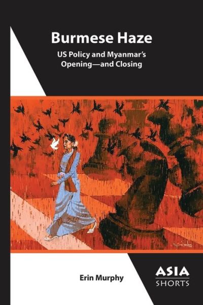 Cover for Erin Murphy · Burmese Haze – US Policy and Myanmar's Opening – and Closing (Paperback Book) (2022)