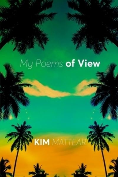 Cover for Kim Mattear · My Poems of View (Taschenbuch) (2021)