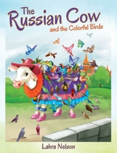 Cover for Lahra Nelson · The Russian Cow and the Colorful Birds (Hardcover bog) (2021)