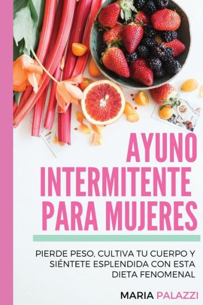 Cover for Maria Palazzi · Ayuno Intermitente para mujeres (Paperback Book) (2017)