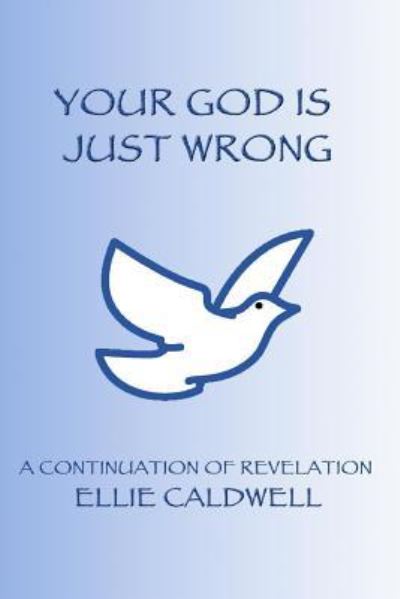 Cover for Ellie Caldwell · Your God Is Just Wrong (Paperback Book) (2018)