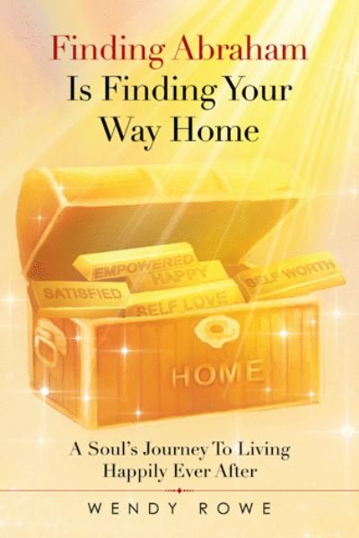 Cover for Wendy Rowe · Finding Abraham Is Finding Your Way Home: A Soul's Journey to Living Happily Ever After (Paperback Book) (2021)