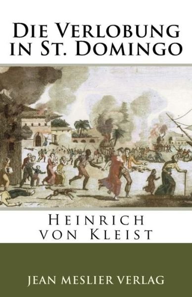 Die Verlobung in St. Domingo - Heinrich von Kleist - Bøker - Createspace Independent Publishing Platf - 9781986495257 - 14. mars 2018