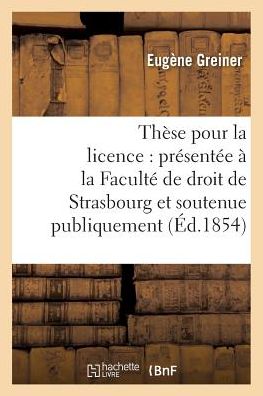 Cover for Greiner · These Pour La Licence: Presentee A La Faculte de Droit de Strasbourg Et Soutenue (Paperback Book) (2016)