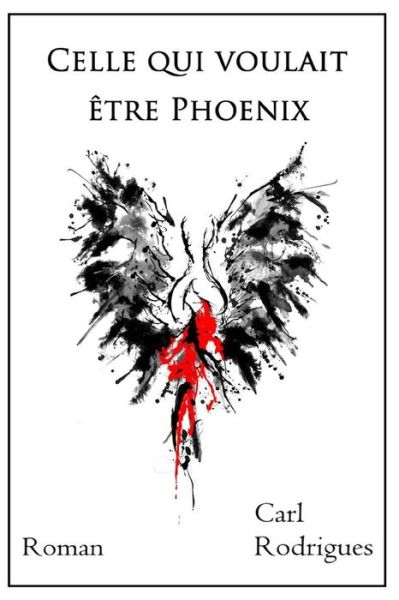 Cover for Carl Rodrigues · Celle qui voulait etre Phoenix (Paperback Book) (2018)