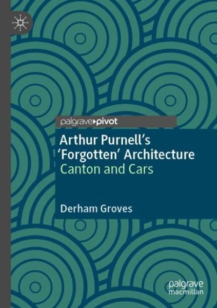 Cover for Derham Groves · Arthur Purnell’s ‘Forgotten’ Architecture: Canton and Cars (Paperback Book) [1st ed. 2020 edition] (2021)