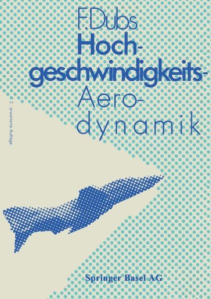 Cover for F Dubs · Hochgeschwindigkeits-Aerodynamik: Vorgange Und Probleme in Kompressibler Stroemung - Flugtechnische Reihe (Paperback Book) [2nd 2. Aufl. 1975. Softcover Reprint of the Origin edition] (2014)