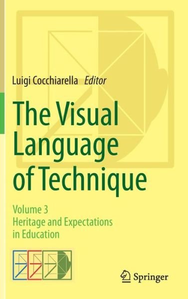 Luigi Cocchiarella · The Visual Language of Technique: Volume 3 - Heritage and Expectations in Education (Hardcover Book) [2015 edition] (2015)