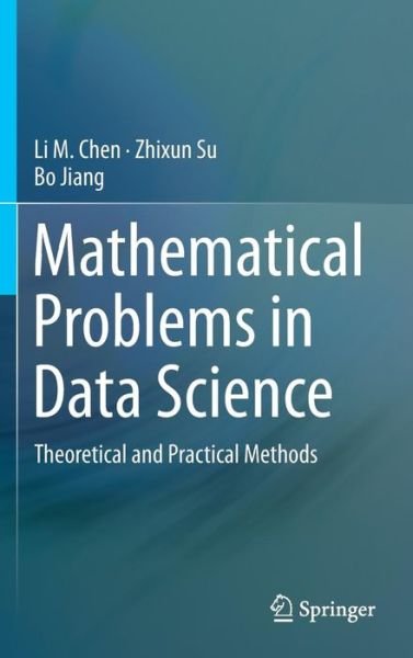 Cover for Li M. Chen · Mathematical Problems in Data Science: Theoretical and Practical Methods (Hardcover Book) [1st ed. 2015 edition] (2015)