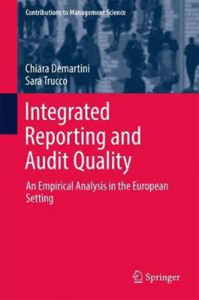 Cover for Chiara Demartini · Integrated Reporting and Audit Quality: An Empirical Analysis in the European Setting - Contributions to Management Science (Hardcover Book) [1st ed. 2017 edition] (2017)