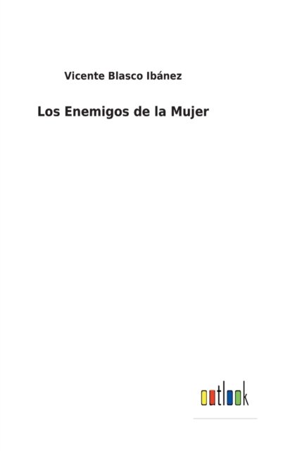 Cover for Vicente Blasco Ibanez · Los Enemigos de la Mujer (Gebundenes Buch) (2022)