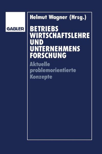 Cover for Helmut Wagner · Betriebswirtschaftslehre Und Unternehmensforschung: Aktuelle Problemorientierte Konzepte (Paperback Book) [1994 edition] (1994)