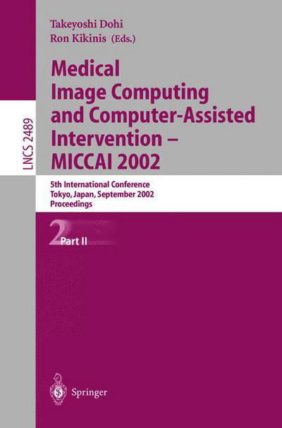 Medical Image Computing and Computer-Assisted Intervention - MICCAI 2002: 5th International Conference, Tokyo, Japan, September 25-28, 2002, Proceedings, Part II - Lecture Notes in Computer Science - Takeyoshi Dohi - Książki - Springer-Verlag Berlin and Heidelberg Gm - 9783540442257 - 13 września 2002