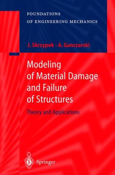 Cover for Jacek J. Skrzypek · Modeling of Material Damage and Failure of Structures: Theory and Applications - Foundations of Engineering Mechanics (Hardcover Book) [1999 edition] (1998)