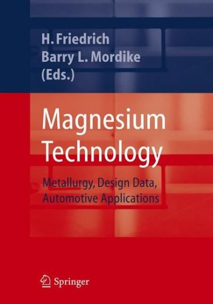 Magnesium Technology: Metallurgy, Design Data, Applications - Horst E Friedrich - Bücher - Springer-Verlag Berlin and Heidelberg Gm - 9783642058257 - 12. Februar 2010