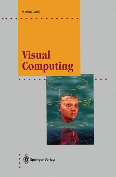 Visual Computing: The Integration of Computer Graphics, Visual Perception and Imaging - Computer Graphics: Systems and Applications - Markus Gross - Livros - Springer-Verlag Berlin and Heidelberg Gm - 9783642850257 - 19 de janeiro de 2012
