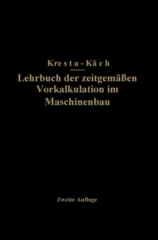 Cover for Na Kresta · Lehrbuch Der Zeitgemassen Vorkalkulation Im Maschinenbau (Paperback Book) [Softcover Reprint of the Original 1st 1928 edition] (1928)