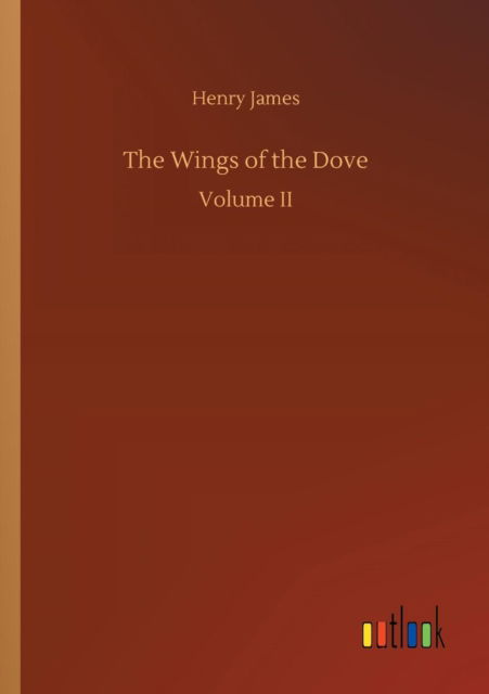 The Wings of the Dove - Henry James - Bücher - Outlook Verlag - 9783732698257 - 23. Mai 2018