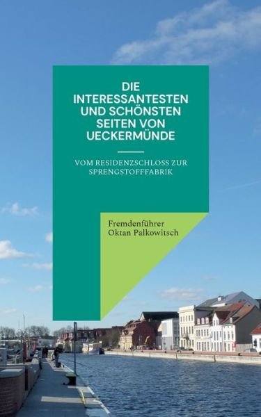 Cover for Fremdenfuhrer Oktan Palkowitsch · Die interessantesten und schoensten Seiten von Ueckermunde (Paperback Bog) (2023)