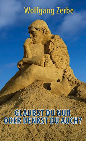 Cover for Wolfgang Zerbe · Glaubst du nur oder denkst du auch? (Hardcover Book) (2022)