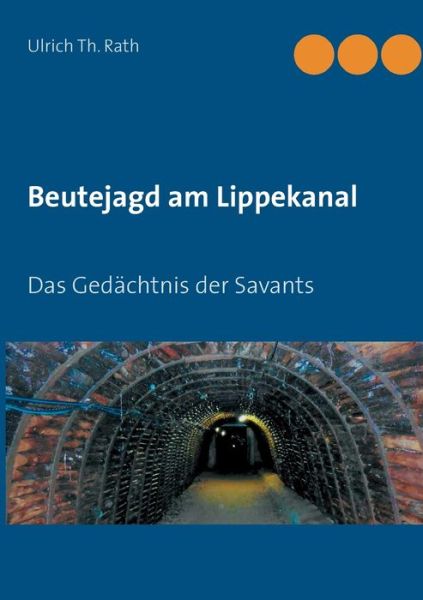 Cover for Ulrich Th Rath · Beutejagd am Lippekanal: Das Gedachtnis der Savants (Paperback Book) (2020)