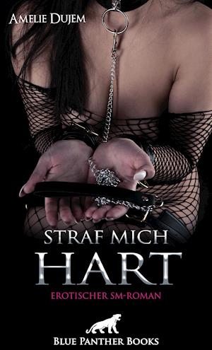 Cover for Amelie Dujem · Straf mich - Hart | Erotischer SM-Roman (Book) (2022)