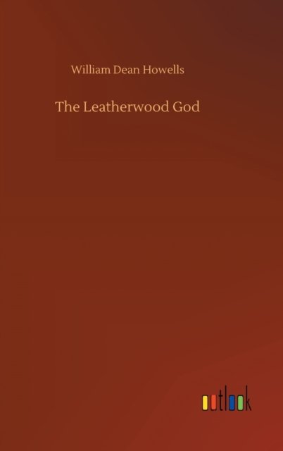 Cover for William Dean Howells · The Leatherwood God (Hardcover Book) (2020)