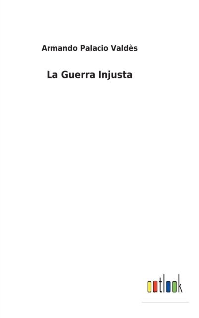Cover for Armando Palacio Valdes · La Guerra Injusta (Hardcover Book) (2022)