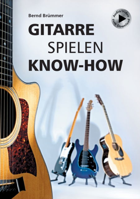 Cover for Bernd Brummer · Gitarre spielen Know-how: Alles Wichtige klar und kompakt. Video und Audio kostenlos zum Download. (Paperback Book) (2022)