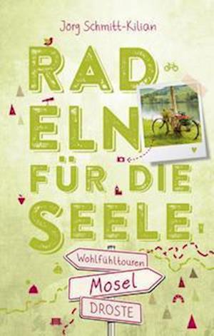 Mosel. Radeln für die Seele - Jörg Schmitt-Kilian - Books - Droste Verlag - 9783770023257 - September 8, 2021