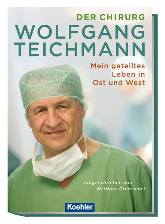 Der Chirurg Wolfgang Teichmann Ger - Gretzschel  Matthias - Books - STAR BOOK SALES - 9783782213257 - 2020