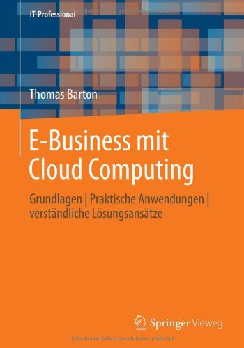 Cover for Thomas Barton · E-Business Mit Cloud Computing: Grundlagen - Praktische Anwendungen - Verstandliche Loesungsansatze - It-Professional (Paperback Bog) [2014 edition] (2014)