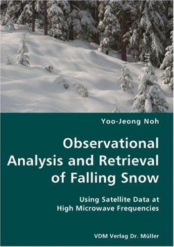 Cover for Yoo-jeong Noh · Observational Analysis and Retrieval of Falling Snow- Using Satellite Data at High Microwave Frequencies (Paperback Bog) (2007)