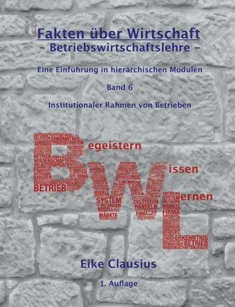 Cover for Eike Clausius · Fakten Uber Wirtschaft - Band 6 - Betriebswirtschaftslehre - (Paperback Book) (2015)