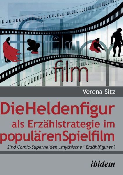 Cover for Verena Sitz · Die Heldenfigur als Erz hlstrategie im popul ren Spielfilm. Sind Comic-Superhelden mythische Erz hlfiguren? (Paperback Book) (2015)