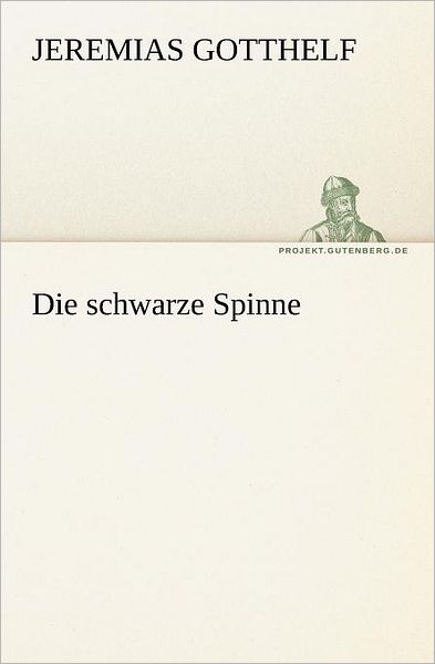 Cover for Jeremias Gotthelf · Die Schwarze Spinne (Tredition Classics) (German Edition) (Paperback Book) [German edition] (2012)