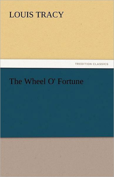Cover for Louis Tracy · The Wheel O' Fortune (Tredition Classics) (Paperback Book) (2011)