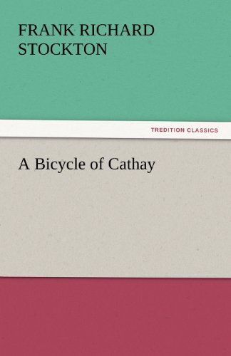 Cover for Frank Richard Stockton · A Bicycle of Cathay (Tredition Classics) (Taschenbuch) (2011)